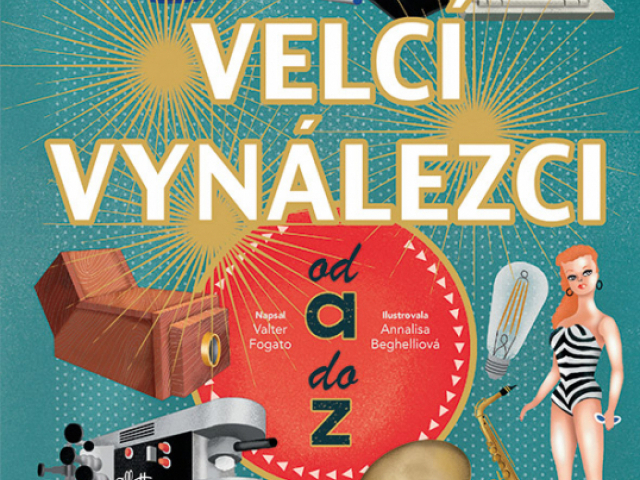 Velcí vynálezci od A do Z - Valter Fogato, Annalisa Bergelliová